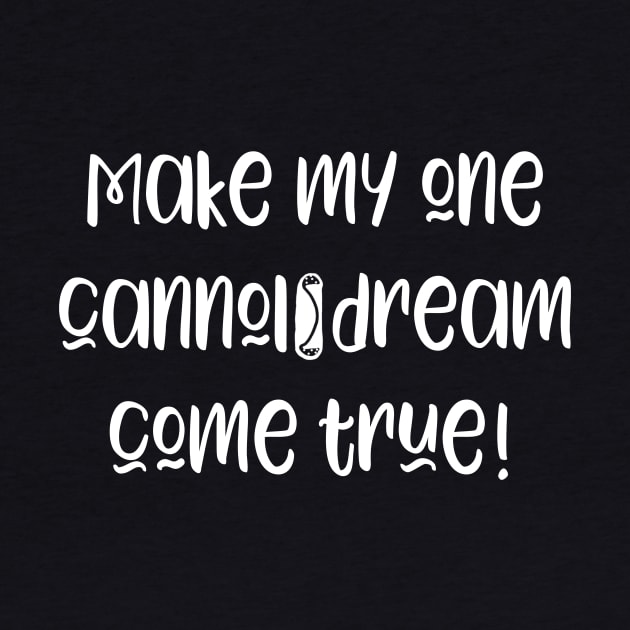 Funny Make My Cannoli Dream Come True Baker Gift by Get Hopped Apparel